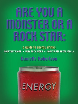 cover image of ARE YOU a MONSTER OR a ROCK STAR? a Guide to Energy Drinks--How They Work, Why They Work, How to Use Them Safely